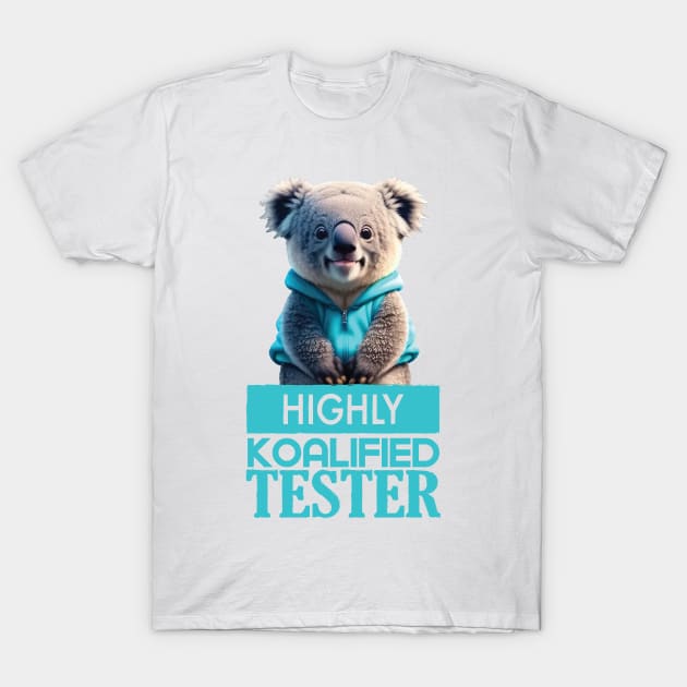 Just a Highly Koalified Tester Koala 2 T-Shirt by Dmytro